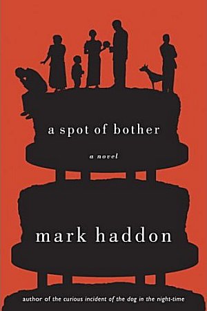 Mark Haddon A Spot of Bother Mark Haddon A Spot of Bother