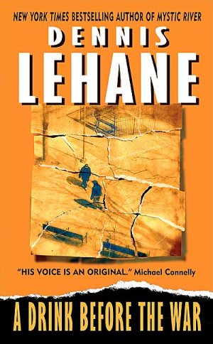 Dennis Lehane A Drink Before the War Dennis Lehane A Drink Before the War