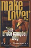 Bruce Campbell Make Love!* *the bruce campbell way Bruce Campbell Make Love!* *the bruce campbell way