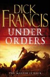 Dick Francis Under Orders Dick Francis Under Orders